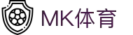 MK体育（中国）官方网站首页 - 中国站登录入口
